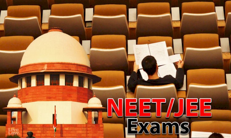 #NEET-JEE Exam : सुप्रीम कोर्ट ने परीक्षा को दी हरी झंडी, छह राज्यों की पुनर्विचार याचिका खारिज